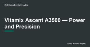 Vitamix Ascent A3500 — Power and Precision