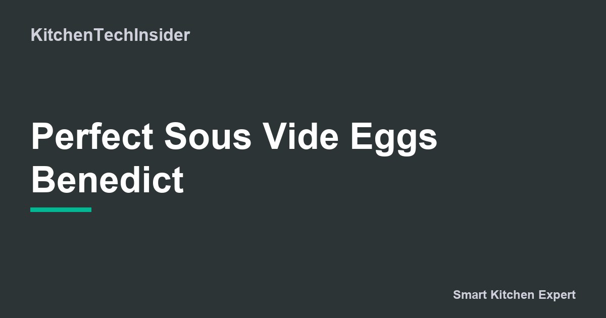 Perfect Sous Vide Eggs Benedict