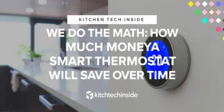 We Do the Math: How Much Money a Smart Thermostat Will Save Over Time - kitchentechinsider